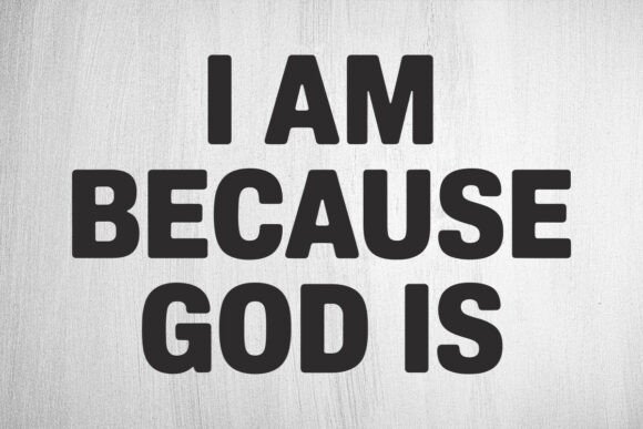 I Am Because God Is Svg, T-Shirt Designs