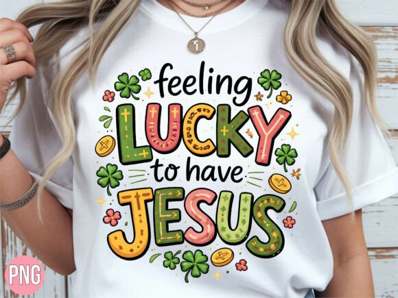 Lucky to Have Jesus St Patricks PNG for T-Shirt Designs
