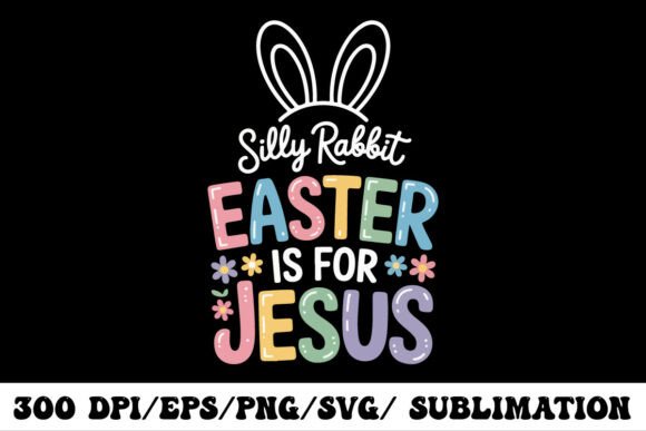 Silly Rabbit Easter is for Jesus T-Shirt Designs
