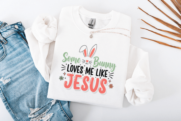 Some Bunny Loves Me Like Jesus T-Shirt Designs